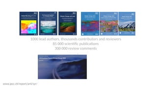 www.ipcc.ch/report/ar6/syr/
1000 lead authors, thousands contributors and reviewers
85 000 scientific publications
300 000...