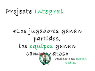 Projecte  Integral «Los jugadores ganan partidos, los  equipos  ganan campeonatos» Vestidor dels  Boston Celtics 