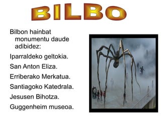 Bilbon hainbat monumentu daude adibidez: 