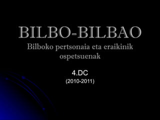 BILBO-BILBAO Bilboko pertsonaia eta eraikinik ospetsuenak 4.DC (2010-2011) 