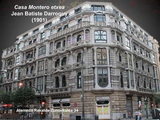 Casa Montero etxea
Jean Batiste Darroquy
(1901)

Alameda Rekalde Zumarkalea 34

 