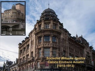 Sociedad Bilbaína egoitza
Calixto Emiliano Amann
(1910-1913)

 