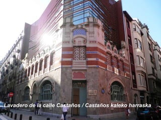Lavadero de la calle Castaños / Castaños kaleko harraska

 