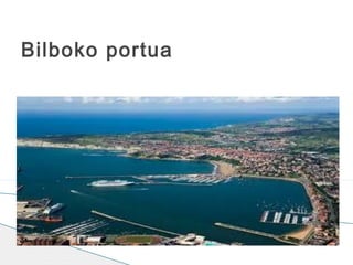 Haga clic para modificar el estilo de subtítulo del patrón
Bilboko portua
 