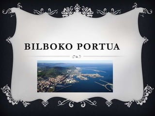 BILBOKO PORTUA
 