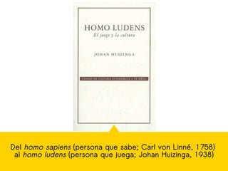 Del homo sapiens (persona que sabe; Carl von Linné, 1758)
al homo ludens (persona que juega; Johan Huizinga, 1938)
 