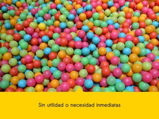 Sin utilidad o necesidad inmediatas
 