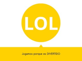 Jugamos porque es DIVERTIDO
 
