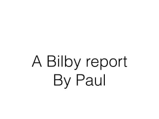 A Bilby report
By Paul
 