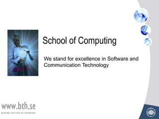 School of Computing We stand for excellence in Software and Communication Technology 