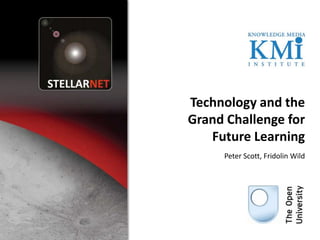 Technology and the Grand Challenge for Future LearningPeter Scott, Fridolin Wild 