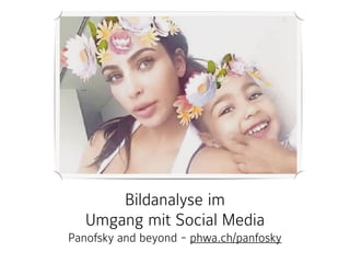 Bildanalyse im  
Umgang mit Social Media
Panofsky and beyond - phwa.ch/panfosky
 