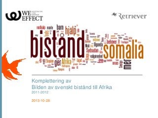 Komplettering av
Bilden av svenskt bistånd till Afrika
2011-2012
2013-10-28
 