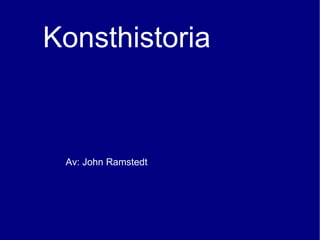Konsthistoria



 Av: John Ramstedt
 