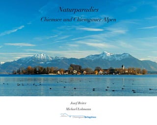 Naturparadies
Chiemsee und Chiemgauer Alpen




           Josef Reiter
         Michael Lohmann


                 1
 