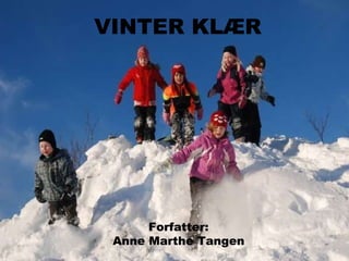 VINTER KLÆR Forfatter:  Anne Marthe Tangen VINTER KLÆR Forfatter: Anne Marthe Tangen 