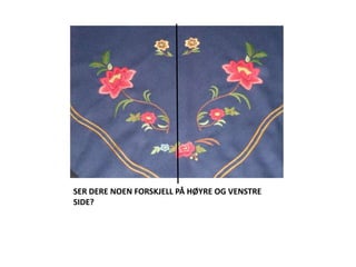 SER DERE NOEN FORSKJELL PÅ HØYRE OG VENSTRE SIDE? 