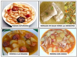 FABADA ASTURIANA MERLUZA EN SALSA VERDE con MENESTRA
PATATAS A LA RIOJANA PATATAS CON CHOCO
 