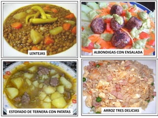 ARROZ TRES DELICIAS
ESTOFADO DE TERNERA CON PATATAS
LENTEJAS ALBONDIGAS CON ENSALADA
 
