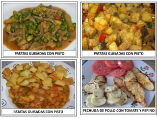 PATATAS GUISADAS CON PISTO
PATATAS GUISADAS CON PISTO
PATATAS GUISADAS CON PISTO
PECHUGA DE POLLO CON TOMATE Y PEPINO
 