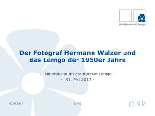 Der Fotograf Hermann Walzer und
das Lemgo der 1950er Jahre
- Bilderabend im Stadtarchiv Lemgo –
- 31. Mai 2017 -
02.08.2017 6.470
 
