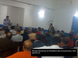 Nicola Clemenza ist Präsident des Consortiums. Hier
spricht er.
 