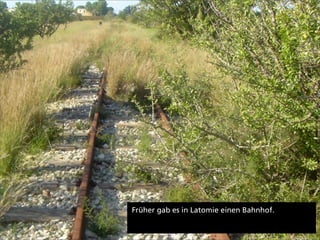 Früher gab es in Latomie einen Bahnhof.
 