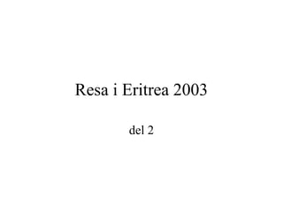 Resa i Eritrea 2003

       del 2
 