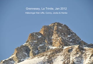 Grennesey, La Trinite, Jan 2012
Hälsningar från Uffe, Conny, Jocke & Henke
 