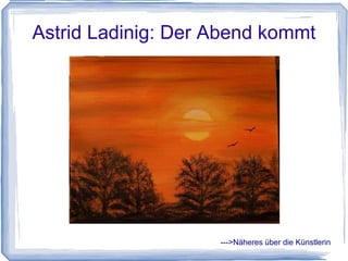 Astrid Ladinig  Der Abend kommt Acryl, 24x30 cm --->Näheres über die Künstlerin 