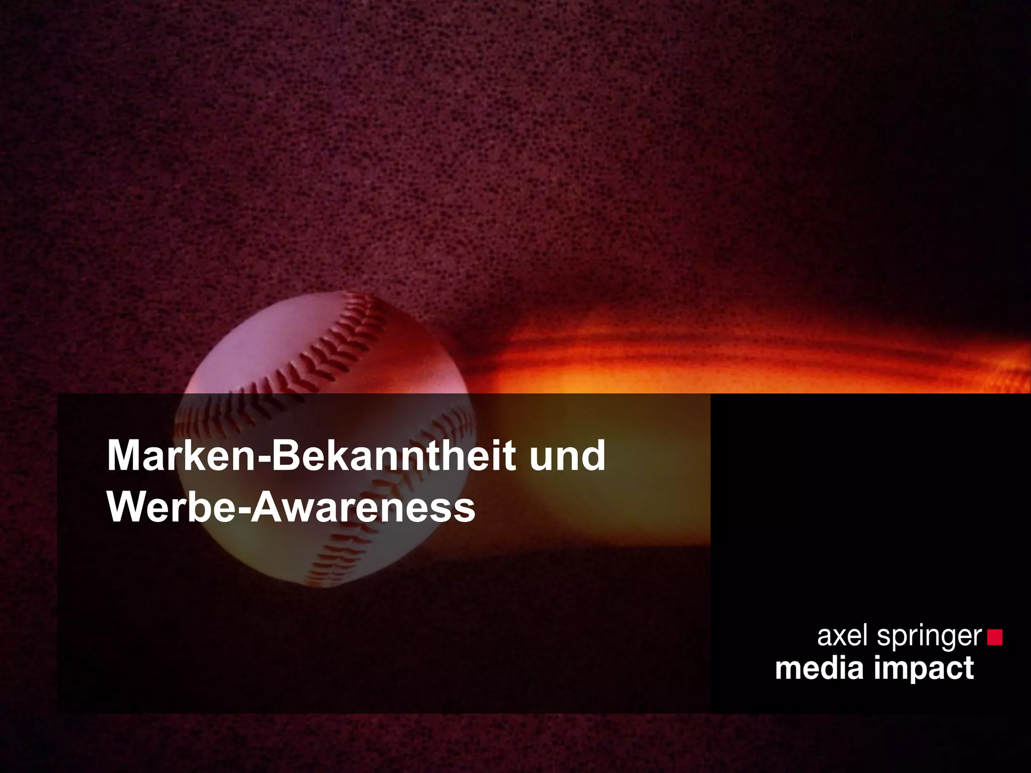 Marken-Bekanntheit und
Werbe-Awareness
 