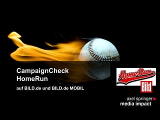 CampaignCheck
HomeRun
auf BILD.de und BILD.de MOBIL
 