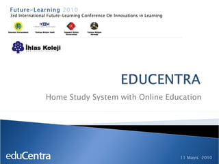 Home Study System with Online Education Future-Learning  2010 3rd International Future-Learning Conference On Innovations in Learning 11 Mayıs  2010 