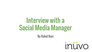 By Rahel Barr
Interview with a
Social Media Manager
 