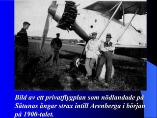 Bild av ett privatflygplan som nödlandade på Sätunas ängar strax intill Arenberga i början på 1900-talet. 