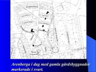 Arenberga i dag med gamla gårdsbyggnader markerade i svart. 
