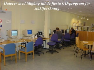 Datorer med tillgång till de flesta CD-program för släktforskning 