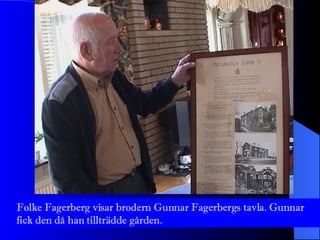 Folke Fagerberg visar brodern Gunnar Fagerbergs tavla. Gunnar fick den då han tillträdde gården.  