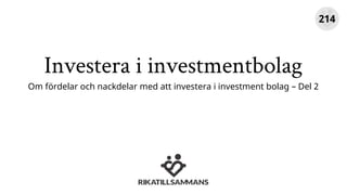 Investera i investmentbolag
Om fördelar och nackdelar med att investera i investment bolag – Del 2
214
 