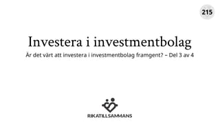 Investera i investmentbolag
Är det värt att investera i investmentbolag framgent? – Del 3 av 4
215
 