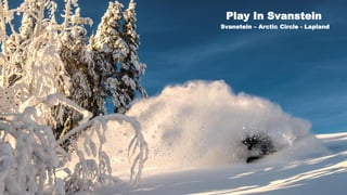Play In Svanstein
Svanstein – Arctic Circle - Lapland
 