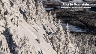 Play In Svanstein
Svanstein – Arctic Circle - Lapland
 