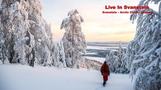 Live In Svanstein
Svanstein – Arctic Circle - Lapland
 