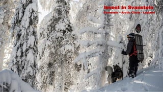 Invest In Svanstein
Svanstein – Arctic Circle - Lapland
 