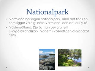 NationalparkäԻ har ingen nationalpark, men det finns en som ligger väldigt nära äԻ, och det är Djurö.Västergötland. Djurö: man bevarar ett skärgårdslandskap i Vänern i väsentligen oförändrat skick.