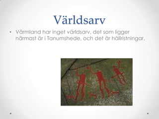 Världsarv äԻ har inget världsarv, det som ligger närmast är i Tanumshede, och det är hällristningar.