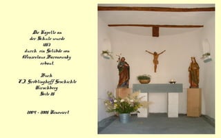 Die Kapelle an
der Schule wurde
1853
durch ein Gelübde von
Wenzeslaus Baronowsky
erbaut.
Buch
F.J. Gröblinghoff Geschichte...