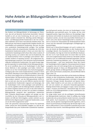 Hohe Anteile an Bildungsinländern in Neuseeland
und Kanada

BILDUNGSINLÄNDER IN ANDEREN STAATEN                                                         gerscha gemacht werden, die schon vor Studienbeginn in dem
Das Studium von Bildungsinländern ist keineswegs ein Phäno-                                 betreﬀenden Land wohnha waren. Für Länder, die hier nicht
men, das sich auf deutsche Hochschulen beschränkt. Vielmehr                                 dargestellt werden, liegen keine Werte vor. Die jeweiligen Anga-
handelt es sich um eine Erscheinung, die sich auch in vielen                                ben können nicht einfach als Ausdruck einer bes mmten Mobili-
anderen Ländern entwickelt hat. Allerdings werden Bildungsin-                               tät gelesen werden, also der eines dauerha en Niederlassens in
länder- und Bildungsausländer-Studierende in der hier verwen-                               einem Land, ohne dessen Staatsbürgerscha zu erwerben, son-
deten Deﬁni on durch keine interna onale Sta s k erfasst. Die                               dern es sind bei der Interpreta on der länderspeziﬁschen Daten
Mehrzahl der interna onal vergleichenden Angaben bezieht sich                               immer auch die na onalen Gesetzgebungen und Regelungen zu
ausschließlich auf ausländische Studierende, also jene, die über                            berücksich gen.
eine ausländische Staatsbürgerscha verfügen. Eine wich ge                                   Ähnlich wie in Deutschland bewegen sich auch in anderen Län-
Ausnahme stellen die entsprechenden Sta s ken der OECD dar.                                 dern die Anteile der Bildungsinländer an allen Studierenden im
Ausländische Studierende werden in ihnen zum einen über ihre                                einstelligen Bereich. Eine Ausnahme lässt sich nur für Neusee-
ausländische Staatsbürgerscha erfasst (Non-ci zen students of                               land feststellen, hier liegt der Anteil der betreﬀenden Studieren-
repor ng country), zum anderen aber auch als Studierende, die                               den bei 11,5 %. Auch Kanada weist mit einem Wert von 6,6 %
vor Studienaufnahme nicht im jeweiligen Land wohnten1 (Non-                                 noch einen vergleichsweise hohen Anteil aus. Bei beiden Ländern
resident students of repor ng country)2. Die erstgenannte Stu-                              handelt es sich um tradi onelle Einwanderungsstaaten, die eine
dierendengruppe entspricht in der deutschen Hochschulsta s k                                bes mmte Zuwanderung befördern und – bei entsprechenden
völlig den ausländischen Studierenden. Die zweite Gruppe dage-                              Voraussetzungen – nach einer bes mmten Dauer den Erwerb
gen korrespondiert im starken Maße mit den Bildungsausländern.                              der Staatsbürgerscha ermöglichen. Dementsprechend ist davon
Für sie ist zutreﬀend, dass sie vor Studienbeginn in aller Regel                            auszugehen, dass sich nicht wenige Kinder von Zuwanderern im
keinen Wohnsitz in dem jeweiligen Land ha en. Vielmehr er-                                  Studienalter gerade im Status von Bildungsinländern beﬁnden.
warben sie vor ihrer Immatrikula on eine Hochschulzugangsbe-                                Rela v geringe Anteile an Bildungsinländern sind in Japan, Un-
rech gung oder einen ersten Studienabschluss zumeist in ihrem                               garn, Island und Finnland zu beobachten, die betreﬀenden Werte
Heimatland. Allerdings ist nicht völlig auszuschließen, dass einige                         liegen unter 1 %.
von ihnen schon längere Zeit vor Studienaufnahme in ihrem Stu-                              Ein anderes Bild zeigt sich beim Blick auf die Anteile der Bildungs-
dienland lebten. Die Übereins mmung zwischen der Gruppe der                                 inländer an allen ausländischen Studierenden. Hohe Werte von
„Non-resident students“ und der Bildungsausländer dür e je-                                 rund 50 % und mehr Bildungsinländern sind dabei in Norwegen,
doch so stark sein, dass man aus der Diﬀerenz zwischen der Zahl                             Dänemark, Portugal, Kanada, Neuseeland und Spanien festzu-
der ausländischen Studierenden insgesamt und derjenigen, die                                stellen. Dabei handelt es sich zum einen um rela v kleine Län-
vor Studienbeginn nicht in dem jeweiligen Land wohnha wa-                                   der und zum anderen um „klassische Einwanderungsstaaten“.
ren, auf die ungefähre Zahl der Bildungsinländer schließen kann.                            Niedrige Anteile ﬁnden sich dagegen in Japan, Island, Australien,
Ein solches Vorgehen beweist sich auch an den OECD-Zahlen für                               Ungarn, Finnland und Österreich. Deutschland liegt mit einem
Deutschland. Die Zahl der auf diese Art und Weise ermi elten                                Anteil von 27,6 % Bildungsinländern an allen ausländischen Stu-
Bildungsinländer entspricht dem tatsächlichen sta s schen                                   dierenden im Mi elfeld.
Wert. Schwache Abweichungen ergeben sich weniger aus den                                    Für einige Länder lassen sich die wich gsten Herkun sstaaten
Unschärfen bei der Erfassung von Bildungsausländern und -in-                                der Bildungsinländer bes mmen. Dabei ist auﬀällig, dass häuﬁg
ländern mit Hilfe der OECD-Angaben, sondern vielmehr aus der                                Studierende, die aus benachbarten Ländern kommen, eine große
deﬁnitorischen Abgrenzung der Gruppe der Studierenden, so wie                               Rolle spielen. Auch Zuwanderer aus ehemaligen Kolonien bzw.
sie von der OECD vorgenommen wird.3                                                         Länder, die der gleichen Sprachgemeinscha angehören, sind in
Unter den genannten Voraussetzungen können für bes mmte                                     diesem Zusammenhang von Bedeutung. Bei Kanada zeigt es sich,
Länder anhand der OECD-Sta s ken Angaben zur Zahl der Bil-                                  dass es oﬀensichtlich zu einer verstärkten Zuwanderung aus dem
dungsinländer bzw. jener Studierenden ausländischer Staatsbür-                              asia schen Raum kommt. Viele Bildungsinländer haben hier ihre


 1                                             2                                            3
 „A dis nc on is made between resident         In den entsprechenden OECD-Sta stken ist     Den OECD-Daten zu Studierenden liegt die       Klassiﬁka onen ab, so dass – wie auch
 and non-resident foreign (non-ci zen) stu-    auch die Kategorie „Non-ci zen and per-      „Interna onal Standard Classiﬁka on of         im Falle Deutschlands – die OECD- und
 dents in order to measure student mobility.   manent resident students in the repor ng     Educa on – ISCED 1997“ zugrunde, mit de-       na onalen Angaben nicht vollends über-
 The criterion used is whether or not the      country“ enthalten. Allerdings fehlen für    ren Hilfe die Vergleichbarkeit der na onalen   eins mmen.
 student moved to the country solely for the   den Jahrgang 2008 zu dieser Kategorie noch   Daten hergestellt wird. Diese Systema k
 purpose of pursuing their educa on.” OECD     alle Daten.                                  weicht teilweise von den na onalen
 Educa on Database, h p://stats.oecd.org




20
 
