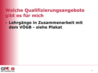 Welche Qualifizierungsangebote gibt es für mich Lehrgänge in Zusammenarbeit mit dem VÖGB - siehe Plakat 