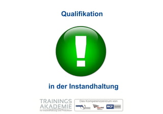 Qualifikation




in der Instandhaltung
 